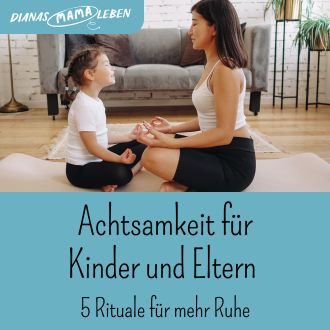 Achtsamkeit für Kinder und Eltern - 5 Rituale für mehr Ruhe