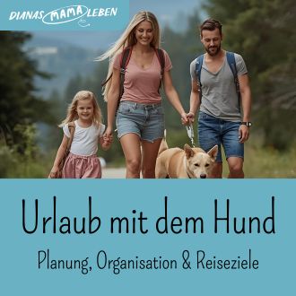 Urlaub mit dem Hund - Planung Organisation und Reiseziele